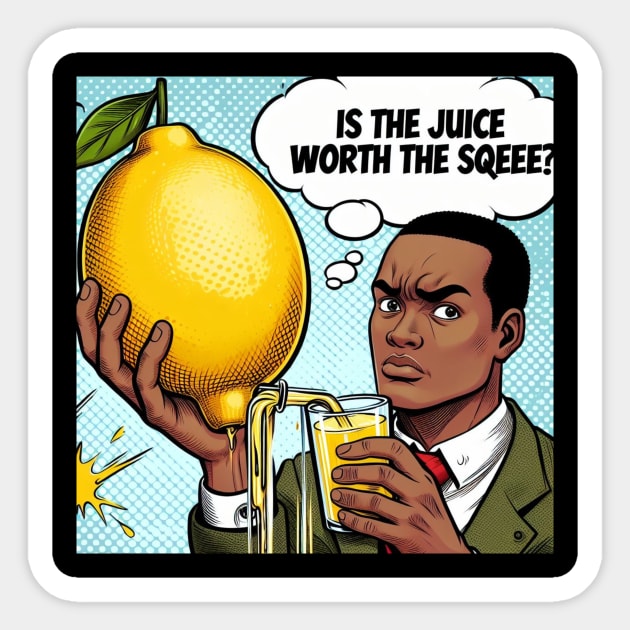 Is the juice worth the squeeze? Sticker by ThinkGod.